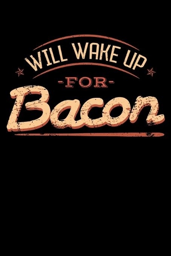 Will Wake Up for Bacon