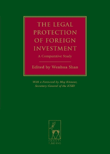 The Legal Protection of Foreign Investment: A Comparative Study (with a Foreword by Meg Kinnear, Secretary-General of the ICSID)