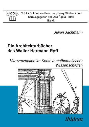 Die Architekturb�cher des Walter Hermann Ryff. Vitruvrezeption im Kontext mathematischer Wissenschaften