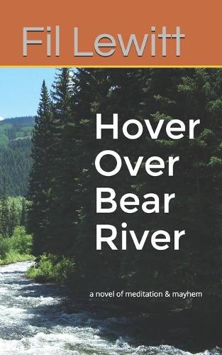 Hover Over Bear River: a novel of meditation & mayhem