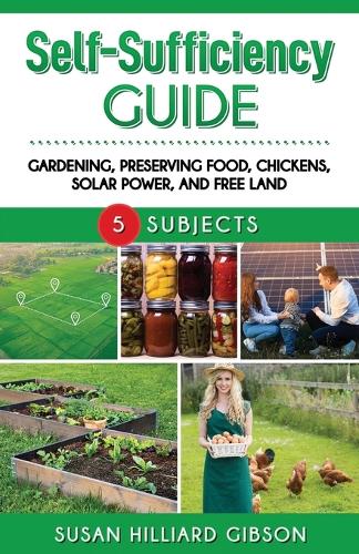 Self-Sufficiency Guide: Gardening, Preserving Food, Using Solar Power, and Free Land