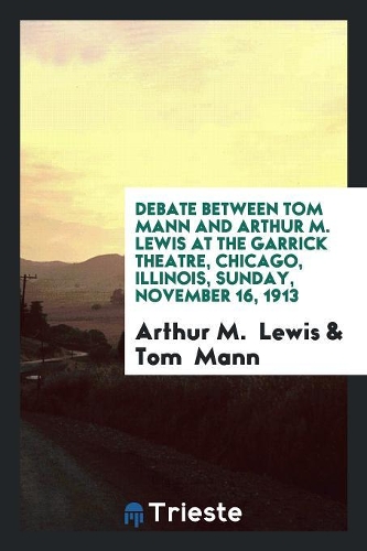 Debate Between Tom Mann and Arthur M. Lewis at the Garrick Theatre, Chicago ...