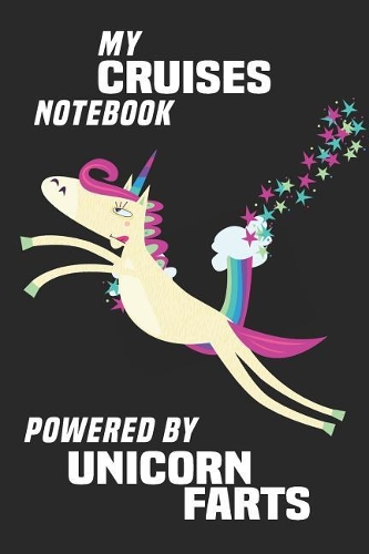 My Cruises Notebook Powered By Unicorn Farts: Blank Lined Notebook Journal Gift Idea