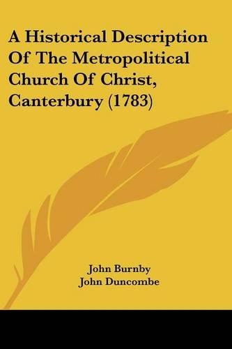 A Historical Description Of The Metropolitical Church Of Christ, Canterbury (1783)