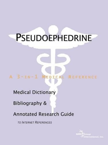 Pseudoephedrine: A Medical Dictionary, Bibliography, and Annotated Research Guide to Internet References