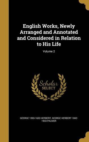 English Works, Newly Arranged and Annotated and Considered in Relation to His Life; Volume 2