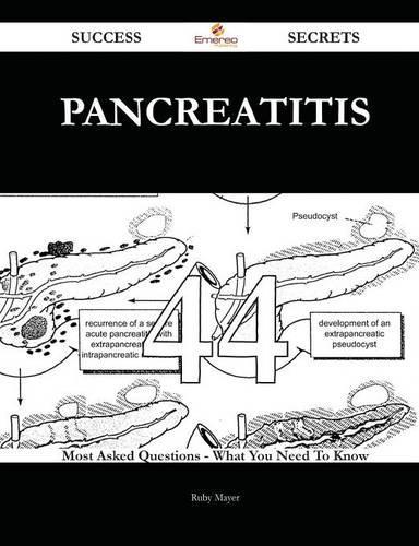 Pancreatitis 44 Success Secrets - 44 Most Asked Questions On Pancreatitis - What You Need To Know