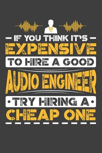 If You Think It's Expensive To Hire A Good Audio Engineer Try Hiring A Cheap One: Personal Planner 24 month 100 page 6 x 9 Dated Calendar Notebook For 2020-2021 Academic Year