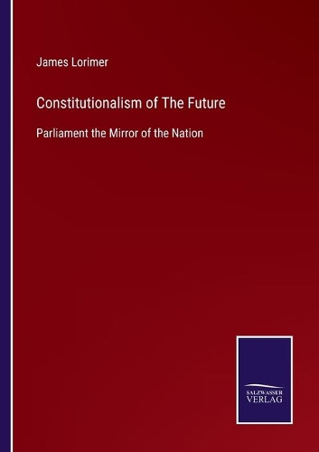 Constitutionalism of The Future: Parliament the Mirror of the Nation