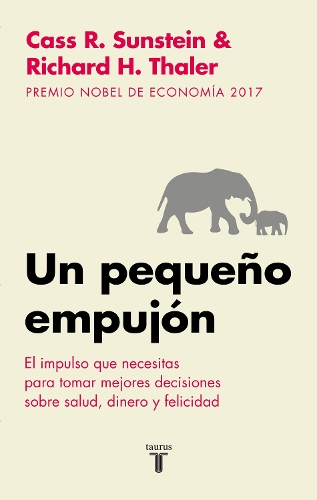 Un pequeño empujón: El impulso que necesitas para tomar mejores decisiones sobresalud, dinero y felicidad/ Nudge: Improving Decisions about Health