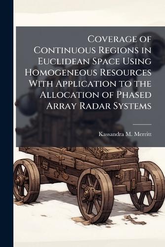 Coverage of Continuous Regions in Euclidean Space Using Homogeneous Resources With Application to the Allocation of Phased Array Radar Systems