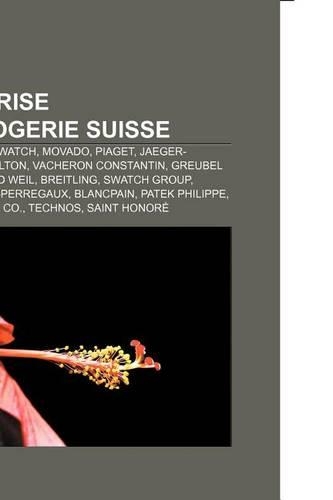 Entreprise D'Horlogerie Suisse: Rolex, Omega, Swatch, Movado, Piaget, Jaeger-Lecoultre, Hamilton, Vacheron Constantin, Greubel Forsey