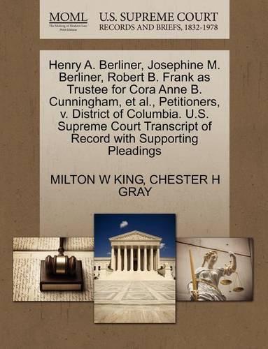 Henry A. Berliner, Josephine M. Berliner, Robert B. Frank as Trustee for Cora Anne B. Cunningham, et al., Petitioners, V. District of Columbia. U.S. Supreme Court Transcript of Record with Supporting Pleadings