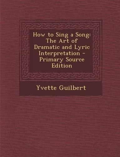 How to Sing a Song: The Art of Dramatic and Lyric Interpretation
