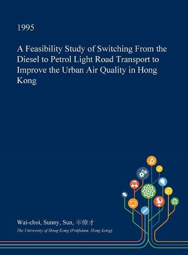 A Feasibility Study of Switching from the Diesel to Petrol Light Road Transport to Improve the Urban Air Quality in Hong Kong