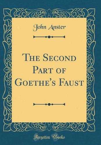 The Second Part of Goethe's Faust (Classic Reprint)