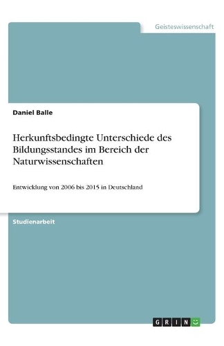 Herkunftsbedingte Unterschiede des Bildungsstandes im Bereich der Naturwissenschaften: Entwicklung von 2006 bis 2015 in Deutschland