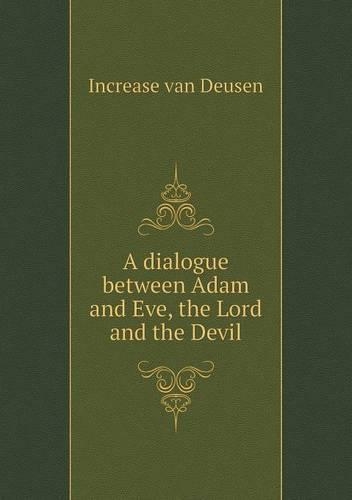 A dialogue between Adam and Eve, the Lord and the Devil