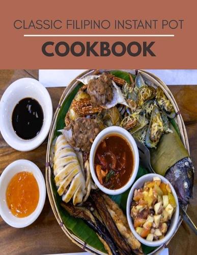 Classic Filipino Instant Pot Cookbook: Dishes Homemade Easy and Fast Vietnamese Meals for Any Taste - Step-By-Step