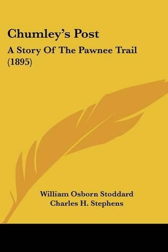 Chumley's Post: A Story Of The Pawnee Trail (1895)