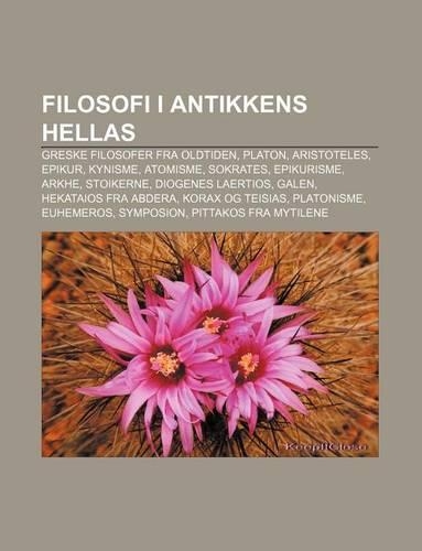 Filosofi I Antikkens Hellas: Greske Filosofer Fra Oldtiden, Platon, Aristoteles, Epikur, Kynisme, Atomisme, Sokrates, Epikurisme, Arkhe