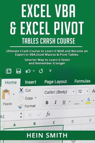 Excel VBA & Excel Pivot Tables Crash Course: Ultimate Crash Course to Learn It Well and Become an Expert in VBA, Excel Macros & Pivot Tables. Smarter Way to Learn it faster and Remember it long