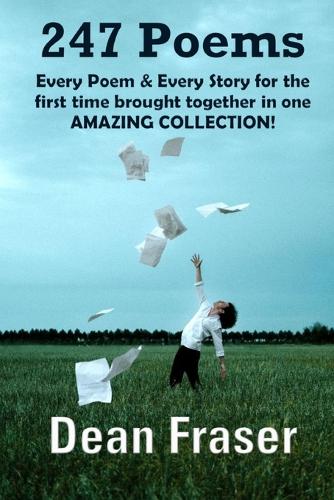 247 Poems: Every Poem & Every Story for the first time brought together in one AMAZING COLLECTION!