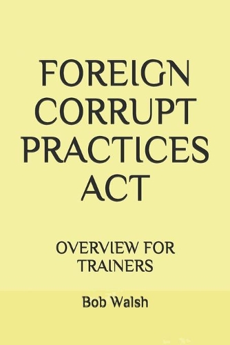 Foreign Corrupt Practices ACT: Overview for Trainers