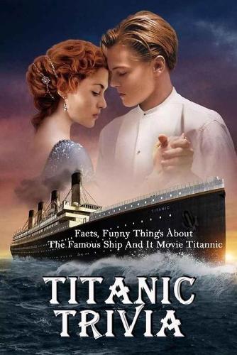 Titanic Trivia: Facts, Funny Things About The Famous Ship And It Movie Titannic