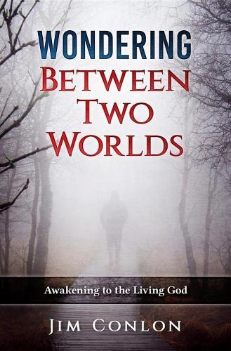 Wondering Between Two Worlds: Awakening to the Living God