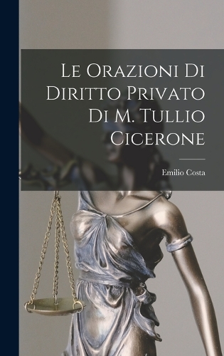 Le Orazioni Di Diritto Privato Di M. Tullio Cicerone