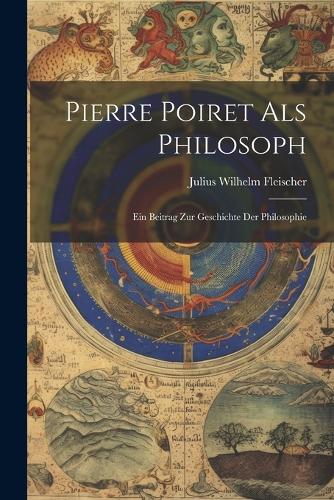 Pierre Poiret als Philosoph; ein Beitrag zur Geschichte der Philosophie