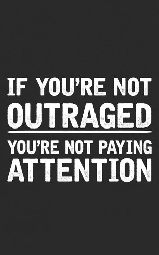If You're Not Outraged: You're Not Paying Attention Give this Political Notebook to Your Activist Friends - A Liberal Democrat or Conservative Republican Gift! Funny Journa