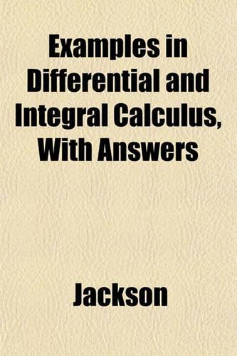 Examples in Differential and Integral Calculus, with Answers