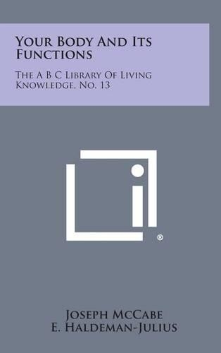 Your Body and Its Functions: The A B C Library of Living Knowledge, No. 13