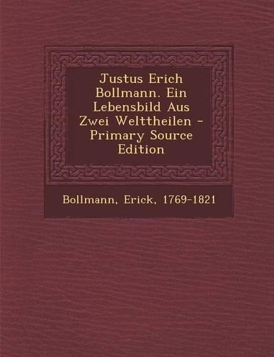 Justus Erich Bollmann. Ein Lebensbild Aus Zwei Welttheilen