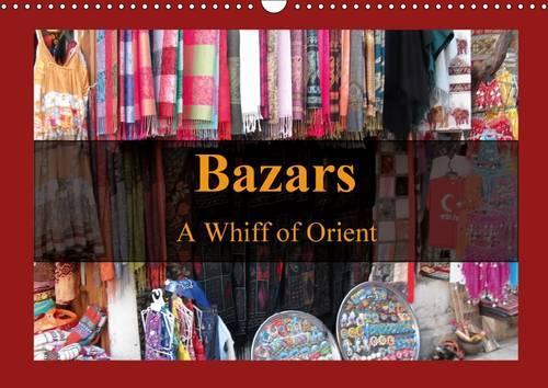 Bazars - A Whiff of Orient 2016: This calendar shows pictures of Markets and Bazars in Turkey(Calvendo Places)