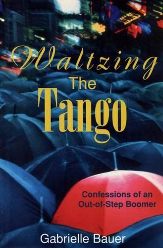 Waltzing the Tango: A Late Boomer Dances to the Wrong Tune
