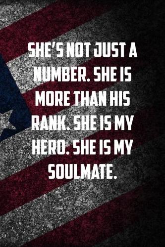 She�s not just a number. SHe is more than his rank. SHe is my hero. SHe is my soulmate: 6x9 Journal christmas gift for under 10 dollars military spouse journal