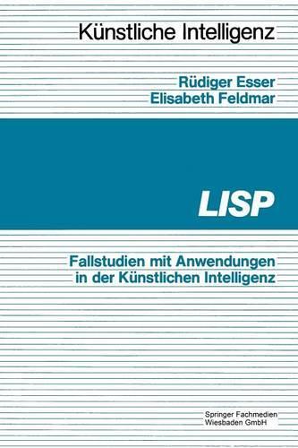 LISP: Fallbeispiele mit Anwendungen in der Künstlichen Intelligenz(Künstliche Intelligenz)
