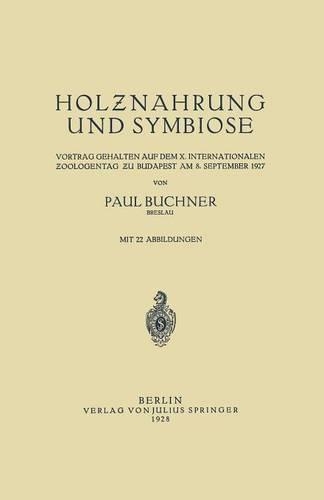 Holznahrung und Symbiose: Vortrag Gehalten auf dem X. Internationalen Zoologentag zu Budapest am 8. September 1927