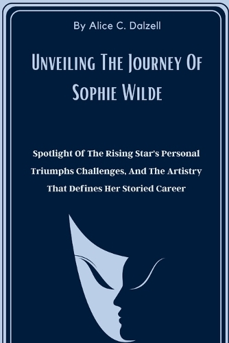 Unveiling The Journey Of Sophie Wilde: Spotlight Of The Rising Star's Personal Triumphs Challenges, And The Artistry That Defines Her Storied Career(Next Gen Icons)
