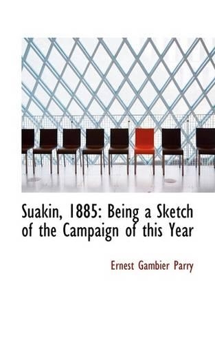 Suakin, 1885: Being a Sketch of the Campaign of This Year