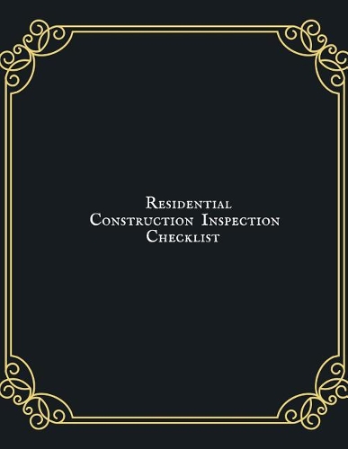 Residential Construction Inspection Checklist: Property Inspection Checklist Guide Inspection & Maintenance Record Notebook Safety & Routine Check Logbook Journal Activity Register For Office, Sc