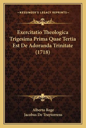 Exercitatio Theologica Trigesima Prima Quae Tertia Est De Adoranda Trinitate (1718)