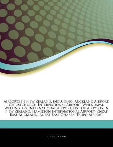 Articles on Airports in New Zealand, Including: Auckland Airport, Christchurch International Airport, Whenuapai, Wellington International Airport, List of Airports in New Zealand, Hamilton Interna