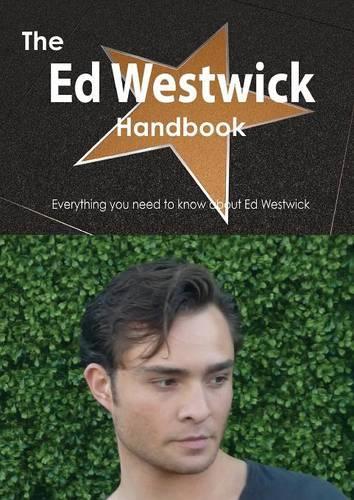 The Ed Westwick Handbook - Everything You Need to Know about Ed Westwick