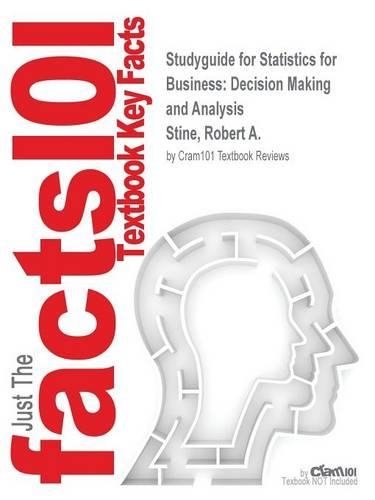 Studyguide for Statistics for Business: Decision Making and Analysis by Stine, Robert A., ISBN 9780321838087