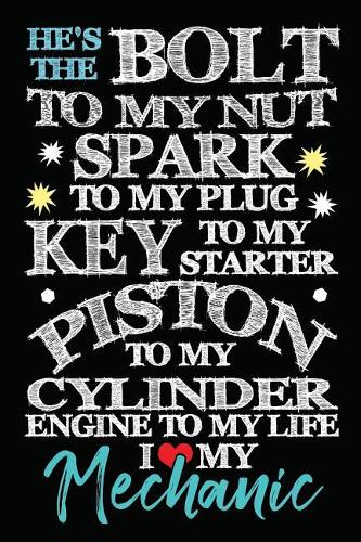 He's Bolt To My Nut Spark To My Plug Key To My Starter I Love My Mechanic: Novelty Blank Notebook Journal Gift