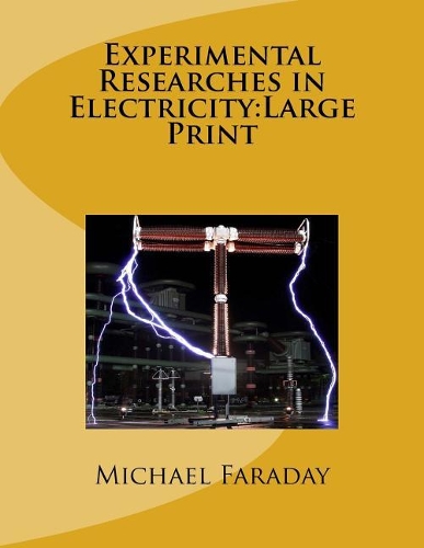 Experimental Researches in Electricity: Large Print
